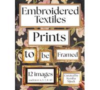 Embroidered Textiles Prints to Be Framed: A Curated Set of 12 Ready-to-Frame Vintage Prints for Standard 8x10, 5x7, and 4x6 Frames