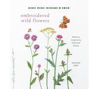 Embroidered Wild Flowers: Patterns Inspired by Field and Forest (Make Good: Japanese Craft Style)