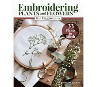 Embroidering Plants and Flowers for Beginners: 33 Plants to Stitch