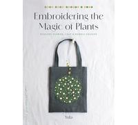 Embroidering the Magic of Plants: Healing Flower, Leaf, and Herbal Designs (Make Good: Japanese Craft Style)