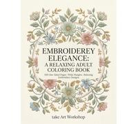 Embroidery Elegance: A Relaxing Adult Coloring Book: 100 One-Sided Pages・Wide Margins・Relaxing Embroidery Designs