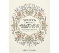 Embroidery Elegance: A Relaxing Adult Coloring Book2: 100 One-Sided Pages・Wide Margins・Relaxing Embroidery Designs