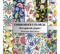 Embroidery Floral Scrapbook Paper Book: 20 Double-Sided Embroidery Floral Papers for Collage, Junk Journals, Sewing Crafts and Creative Projects (8.5 x 8.5 Inch)