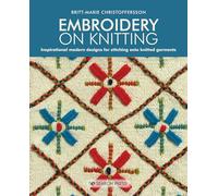 Embroidery on Knitting: Inspirational Modern Designs for Stitching onto Knitted Garments