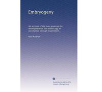 Embryogeny: An account of the laws govering the development of the animal egg as ascertained through experiment,