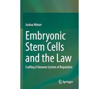 Embryonic Stem Cells and the Law: Crafting A Humane System of Regulation