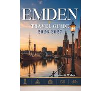 EMDEN TRAVEL GUIDE 2026-2027: Your essential companion to coastal streets museums island escapes and local traditions.