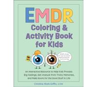 Emdr Coloring & Activity Book for Kids: An Interactive Resource to Help Kids Process Big Feelings, Get Unstuck from Tricky Memories, and Make Room for the Good Stuff in Life (EMDR for Kids)