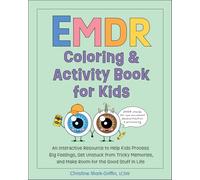 Emdr Coloring & Activity Book for Kids: An Interactive Resource to Help Kids Process Big Feelings, Get Unstuck from Tricky Memories, and Make Room for the Good Stuff in Life (EMDR for Kids)