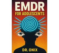 EMDR FOR ADOLESCENTS: How to help your child process painful memories with an adapted EMDR technique, WITHOUT feeling overwhelmed! (EMDR Us)