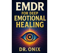 EMDR FOR DEEP EMOTIONAL HEALING: How to use EMDR at home with a personalized visual and auditory stimulation technique to heal past traumas, WITHOUT ... traditional therapies! (EMDR Us)