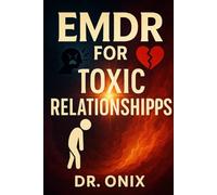EMDR FOR TOXIC RELATIONSHIPS: How to process and overcome the emotional impact of past relationships using the bilateral stimulation technique, WITHOUT confronting the other person! (EMDR Us)
