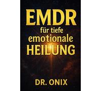 EMDR FÜR TIEFE EMOTIONALE HEILUNG: Wie Sie EMDR zu Hause mit einer personalisierten visuellen und auditiven Stimulationstechnik anwenden können, um ... zu heilen, OHNE sich auf zeitrau: 9 (EMDR De)