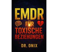EMDR FÜR TOXISCHE BEZIEHUNGEN: Wie man mit der Technik der bilateralen Stimulation die emotionalen Auswirkungen vergangener Beziehungen verarbeitet ... die andere Person zu konfrontie: 5 (EMDR De)