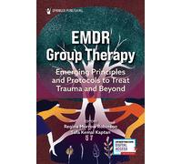 EMDR Group Therapy: Emerging Principles and Protocols for Trauma and Beyond
