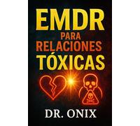 EMDR PARA RELACIONES TÓXICAS: Cómo procesar y superar el impacto emocional de relaciones pasadas utilizando la técnica de estimulación bilateral, ¡SIN ... a la otra persona!: 6 (EMDR Español)