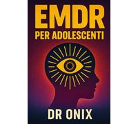 EMDR PER ADOLESCENTI: Come aiutare il bambino a elaborare i ricordi dolorosi con una tecnica EMDR adattata, SENZA sentirsi sopraffatto!: 3 (EMDR It)