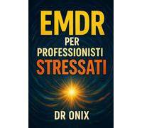 EMDR PER PROFESSIONISTI STRESSATI: Come applicare una tecnica di stimolazione bilaterale rapida per scaricare lo stress accumulato dopo un'intensa ... dover ricorrere a sedute pr: 9 (EMDR It)