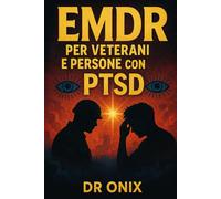 EMDR PER VETERANI E PERSONE CON PTSD: Come utilizzare una tecnica di stimolazione tattile e visiva per alleviare lo stress post-traumatico a casa, SENZA rivivere in modo eccessivo il trauma! (EMDR It)