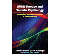 EMDR Therapy and Somatic Psychology: Interventions to Enhance Embodiment in Trauma Treatment