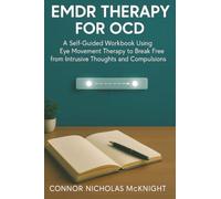 EMDR Therapy for OCD: A Self-Guided Workbook Using Eye Movement Therapy to Break Free from Intrusive Thoughts and Compulsions