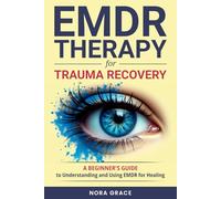 EMDR Therapy for Trauma Recovery: A Beginner's Guide to Understanding and Using EMDR for Healing (Personal Growth Series)