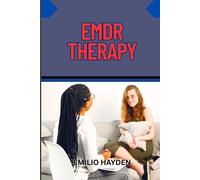 EMDR THERAPY: Information Guide For Trauma Healing, PTSD Recovery, Anxiety Relief, And Emotional Regulation