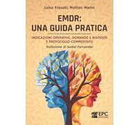 EMDR: una guida pratica. Indicazioni operative, domande e risposte e protocollo commentato