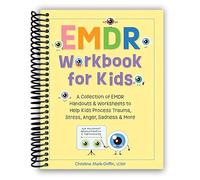 EMDR Workbook for Kids: A Collection of EMDR Handouts & Worksheets to Help Kids Process Trauma, Stress, Anger, Sadness & More [Spiral-bound] Christine Mark-Griffin