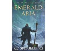 Emerald Aria: Book 1 of the Glysterverse Saga (Glysterium Saga)