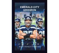 Emerald City Gridiron: Seattle’s Journey to Football Glory: From Humble Beginnings to Championship Triumph