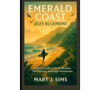 Emerald Coast 2025 Blueprint: A Travel Guide to Secret Beaches, Surf Havens, and Jungle Adventures