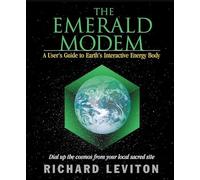 Emerald Modem: A Users Guide to Earths Interactive Energy Body
