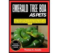EMERALD TREE BOA AS PETS: A Complete Beginner’s Guide to Caring for Emerald Tree Boas with Expert Tips on Housing, Feeding, Health, and Gentle Handling for a Thriving, Beautiful, and Stress-Free Snake