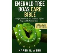 EMERALD TREE BOAS CARE BIBLE: Simple, Practical, and Essential Tips for Responsible Animal Care”