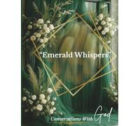 Emerald Whispers Conversations With God
