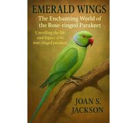 EMERALD WINGS: THE ENCHANTING WORLD OF THE ROSE- RINGED PARAKEET