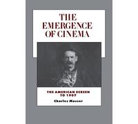 Emergence of Cinema: The American Screen to 1907: 1 (History of the American Cinema)