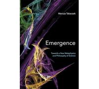 Emergence: Towards A New Metaphysics and Philosophy of Science