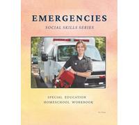 Emergencies: Social Skills Series SPECIAL EDUCATION HOMESCHOOL WORKBOOK: Understanding Emergencies and First Responders for Autism (D. L. Toney's Social Skills Series)