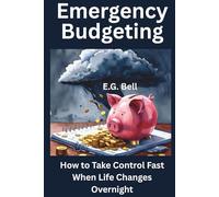 Emergency Budgeting: How to Take Control Fast When Life Changes Overnight (Financial Survival)