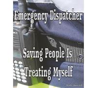 Emergency Dispatcher Saving People Is Treating Myself: Police Dispatcher, Fire Dispatcher, EMS Dispatcher Journal, EMS gift journal, Dispatcher log ... Book Pictures Below, dispatcher log book,