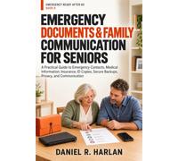 EMERGENCY DOCUMENTS & FAMILY COMMUNICATION FOR SENIORS: A Practical Guide to Emergency Contacts, Medical Information, Insurance, ID Copies, Secure ... and Communication (EMERGENCY READY AFTER 60)