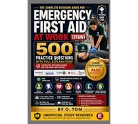 Emergency First Aid at Work: 500 Practice Questions with Full Explanations: Complete Revision Guide for the EFAW Certificate (UK Professional Exam Practice Questions)