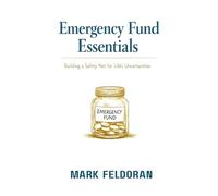 Emergency Fund Essentials: Building a Safety Net for Life's Uncertainties - a book Explaining What is Emergency Funds, it's importance and How to ... practical lessons that you remember for life.