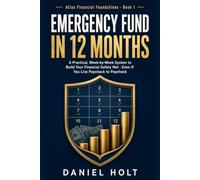 Emergency Fund in 12 Months: A Practical, Week-by-Week System to Build Your Financial Safety Net - Even If You Live Paycheck to Paycheck