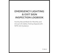 Emergency Lighting & Exit Sign Inspection Logbook: Facility Record Book for Monthly and Annual Life Safety Testing, Aligned with NFPA 101 Guidance