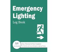 Emergency Lighting Log Book: A4 - Inspection, Testing and Maintenance Record for Workplaces - Monthly & Annual Emergency Lighting Tests - 120 Pages.