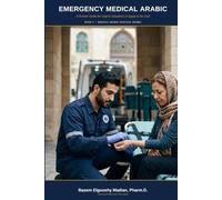 Emergency Medical Arabic: A Pocket Guide for Urgent Situations in Egypt & the Gulf (Medical Arabic Survival Series)