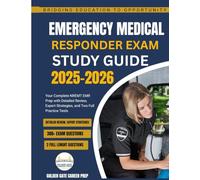 Emergency Medical Responder Exam Study Guide 2025-2026: Your Complete NREMT EMR Prep with Detailed Review, Expert Strategies, and Two Full Practice Tests